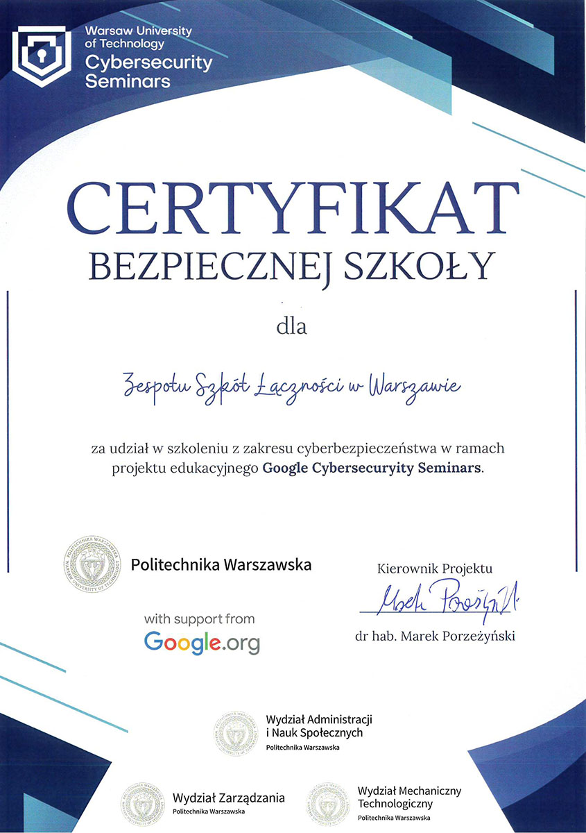 Certyfikat Bezpiecznej Szkoły przyznany Zespołowi Szkół Łączności w Warszawie za udział w szkoleniu z zakresu cyberbezpieczeństwa w ramach projektu Google Cybersecurity Seminars.